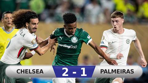 Kết quả Chelsea 2-1 Palmeiras: Chelsea vào bán kết FIFA Club World Cup