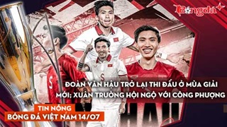 Tin nóng BĐVN 14/7: Đoàn Văn Hậu trở lại thi đấu ở mùa giải mới; Xuân Trường hội ngộ với Công Phượng