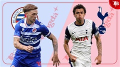 Nhận định bóng đá Reading vs Tottenham, 21h00 ngày 19/7: Gà trống gáy vang