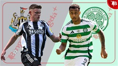 Nhận định bóng đá Newcastle vs Celtic, 21h00 ngày 19/7: Chích chòe hót vang (chưa có bts)