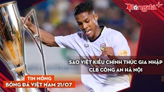 Tin nóng BĐVN 21/7: Sao Việt Kiều chính thức gia nhập CLB Công an Hà Nội
