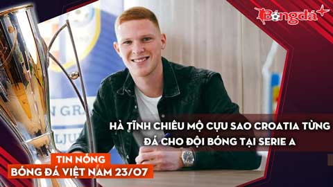 Tin nóng BĐVN 23/7: Hà Tĩnh chiêu mộ cựu sao Croatia từng đá cho đội bóng tại Serie A