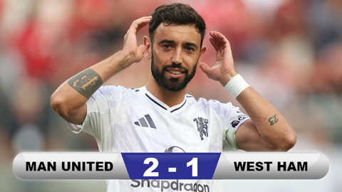 Kết quả MU 2-1 West Ham: Bruno Fernandes được biếu không 2 bàn thắng