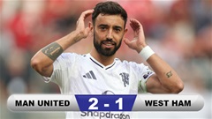 Kết quả MU 2-1 West Ham: Bruno Fernandes được biếu không 2 bàn thắng