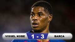 Kết quả Vissel Kobe 1-3 Barca: Rashford có chiến thắng đầu tiên với Barca 