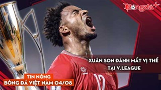 Tin nóng BĐVN 4/8: Xuân Son đánh mất vị thế tại V.League