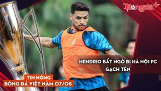 Tin nóng BĐVN 7/8: Hendrio bất ngờ bị Hà Nội FC gạch tên
