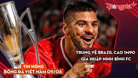 Tin nóng BĐVN 9/8: Trung vệ Brazil cao 1m90 gia nhập Ninh Bình FC