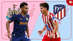 Nhận định bóng đá Newcastle vs Atletico Madrid, 22h00 ngày 9/8: Chích chòe lại gãy cánh