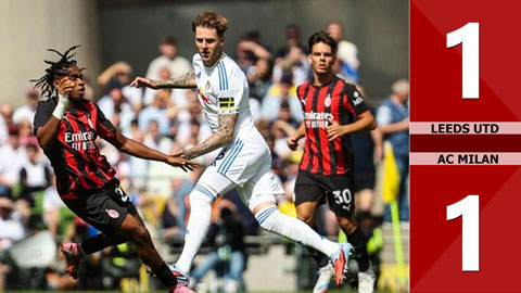 VIDEO bàn thắng Leeds Utd vs AC Milan: 1-1 (Giao hữu CLB 2025)