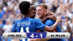 Kết quả Chelsea 4-1 Milan: Ngày thăng hoa của các tân binh