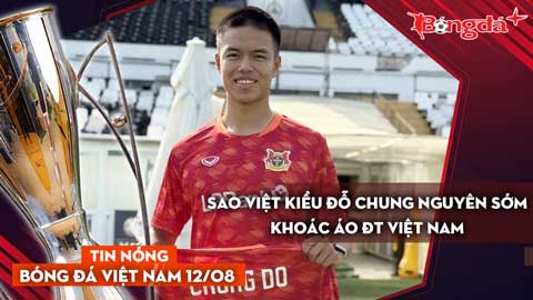 Tin nóng BĐVN 12/8: Sao Việt kiều Đỗ Chung Nguyên sớm khoác áo ĐT Việt Nam