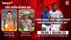 Tiêu điểm bóng đá 20/8: Lucien Agoume - 'Viên ngọc thô' nước Pháp mà MU khao khát là ai?