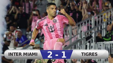 Kết quả Inter Miami 2-1 Tigres: Ấn tượng Luis Suarez
