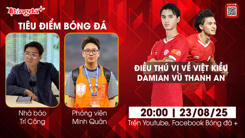 Tiêu điểm bóng đá 23/8: Damian Vũ Thanh An có kịp dự SEA Games 33 với U22 Việt Nam? 