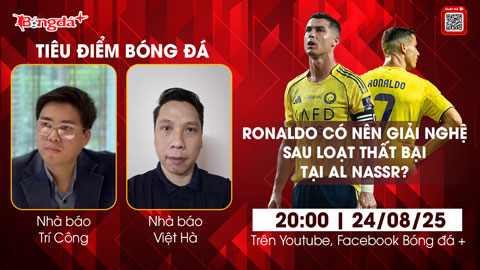 Tiêu điểm bóng đá 24/8: Ronaldo có nên giải nghệ sau loạt thất bại ở Al Nassr?