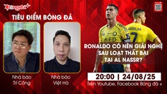 Tiêu điểm bóng đá 24/8: Ronaldo có nên giải nghệ sau loạt thất bại ở Al Nassr?