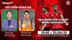 Tiêu điểm bóng đá 25/8: MU phải loại bỏ Bruno Fernandes nếu muốn mọi thứ tốt hơn