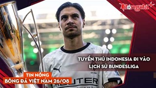 Tin nóng BĐVN 26/8: Tuyển thủ Indonesia đi vào lịch sử Bundesliga