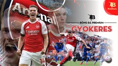 Vì sao pha ghi bàn mang ‘thương hiệu Gyokeres’ gãi đúng chỗ ngứa của Arsenal?