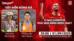 Tiêu điểm bóng đá 1/9: Vì sao Liverpool phải mua bằng được Isak?