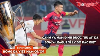 Tin nóng BĐVN 1/9: CAHN và Nam Định được "ưu ái" đá sớm V-League vì lý do đặc biệt