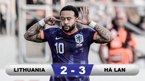 Kết quả Lithuania 2-3 Hà Lan: 3 điểm nhọc nhằn của lốc Cam
