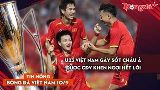 Tin nóng BĐVN 10/9: U23 Việt Nam gây sốt châu Á, CĐV khen ngợi hết lời