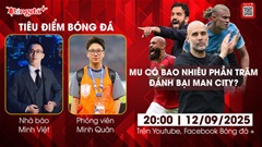 Tiêu điểm bóng đá 12/9: MU có bao nhiêu phần trăm đánh bại Man City?