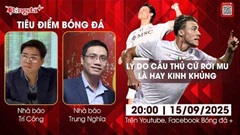 Tiêu điểm bóng đá 15/9: Lý do cầu thủ cứ rời MU là hay kinh khủng