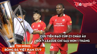Tin nóng BĐVN 17/9: Cựu tiền đạo Cúp C1 châu Âu rời V-League chỉ sau hơn 1 tháng