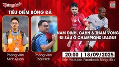 Tiêu điểm bóng đá 18/9: Nam Định, Công an Hà Nội và tham vọng đi sâu ở AFC Champions League