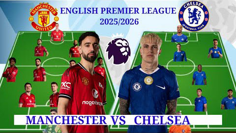 Soi đội hình thi đấu của MU vs Chelsea