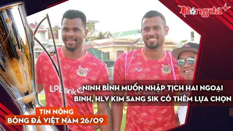 Tin nóng BĐVN 26/9: Ninh Bình muốn nhập tịch hai ngoại binh, HLV Kim Sang Sik có thêm lựa chọn