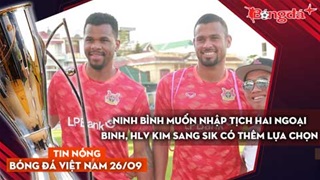 Tin nóng BĐVN 26/9: Ninh Bình muốn nhập tịch hai ngoại binh, HLV Kim Sang Sik có thêm lựa chọn