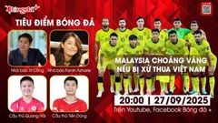 Tiêu điểm bóng đá 27/9: Malaysia choáng váng nếu bị xử thua Việt Nam