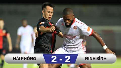 Kết quả Hải Phòng 2-2 Ninh Bình: Ninh Bình đứt mạch toàn thắng