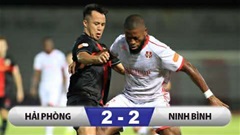 Kết quả Hải Phòng 2-2 Ninh Bình: Ninh Bình đứt mạch toàn thắng