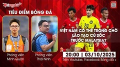 Tiêu điểm bóng đá 3/10: Việt Nam có nên trông chờ Lào tạo cú sốc trước người Mã