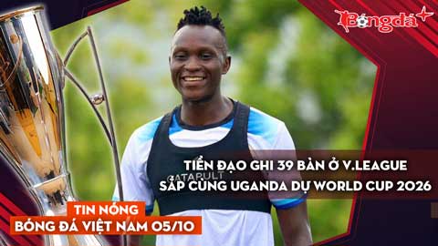 Tin nóng BĐVN 5/10: Tiền đạo ghi 39 bàn ở V.League sắp cùng Uganda dự World Cup 2026
