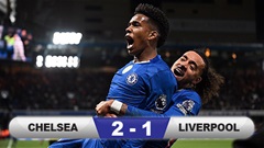 Kết quả Chelsea 2-1 Liverpool: Nhà vua 'chết' ở phút bù giờ