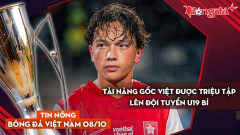 Tin nóng BĐVN 8/10: Tài năng gốc Việt được triệu tập lên Đội tuyển U19 Bỉ
