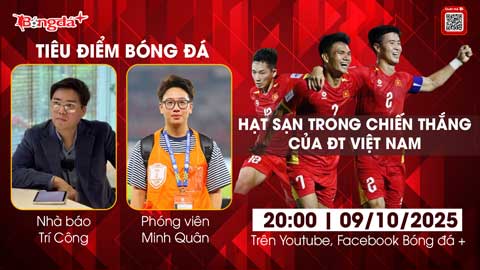 Tiêu điểm bóng đá 9/10: Hạt sạn cần nhìn thẳng trong chiến thắng của ĐT Việt Nam 