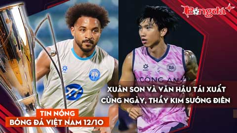 Tin nóng BĐVN 12/10: Xuân Son và Văn Hậu tái xuất cùng ngày, thầy Kim sướng điên 