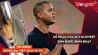 Tin nóng BĐVN 15/10: Số phận của HLV Kluivert sớm được định đoạt 