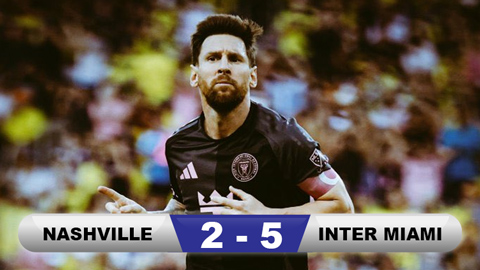 Kết quả Nashville 2-5 Inter Miami: Messi lập hat-trick