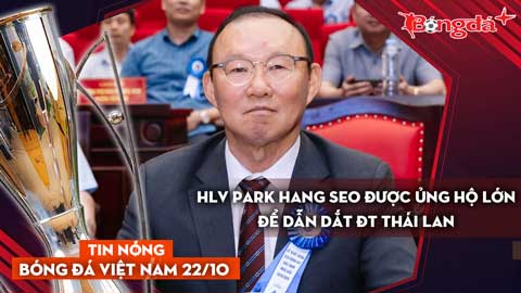Tin nóng BĐVN 22/10: HLV Park Hang Seo được ủng hộ lớn để dẫn dắt ĐT Thái Lan