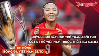 Tin nóng BĐVN 28/10: Huỳnh Như bất ngờ trở thành đối thủ của ĐT nữ Việt Nam trước thềm SEA Games