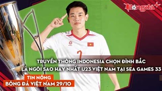 Tin nóng BĐVN 29/10: Truyền thông Indonesia chọn Đình Bắc là ngôi sao hay nhất U23 Việt Nam tại SEA Games 33