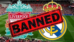 Liverpool bị cấm đối đầu Real Madrid ở Anfield